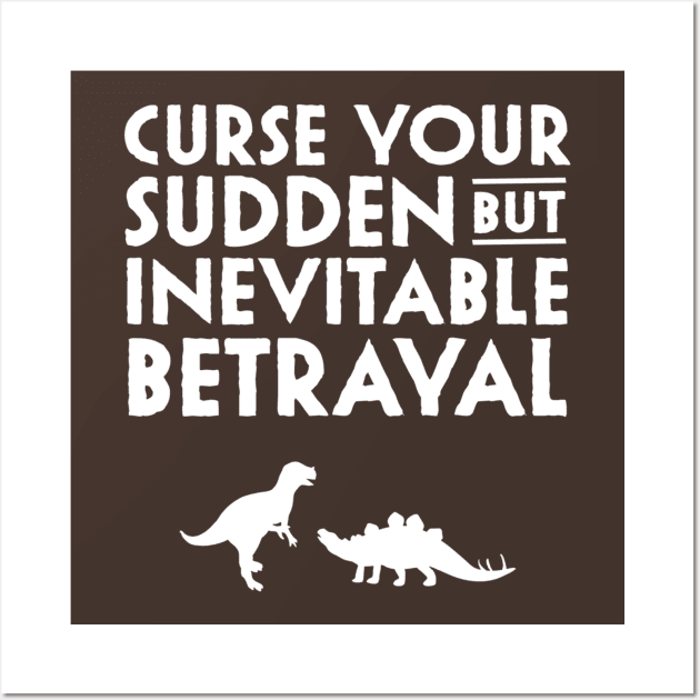 Curse your sudden but inevitable betrayal Wall Art by NinthStreetShirts